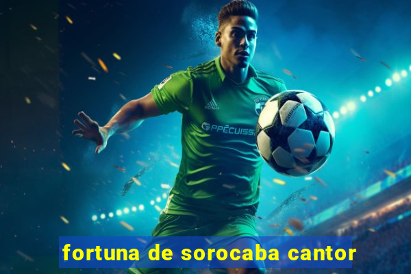 fortuna de sorocaba cantor